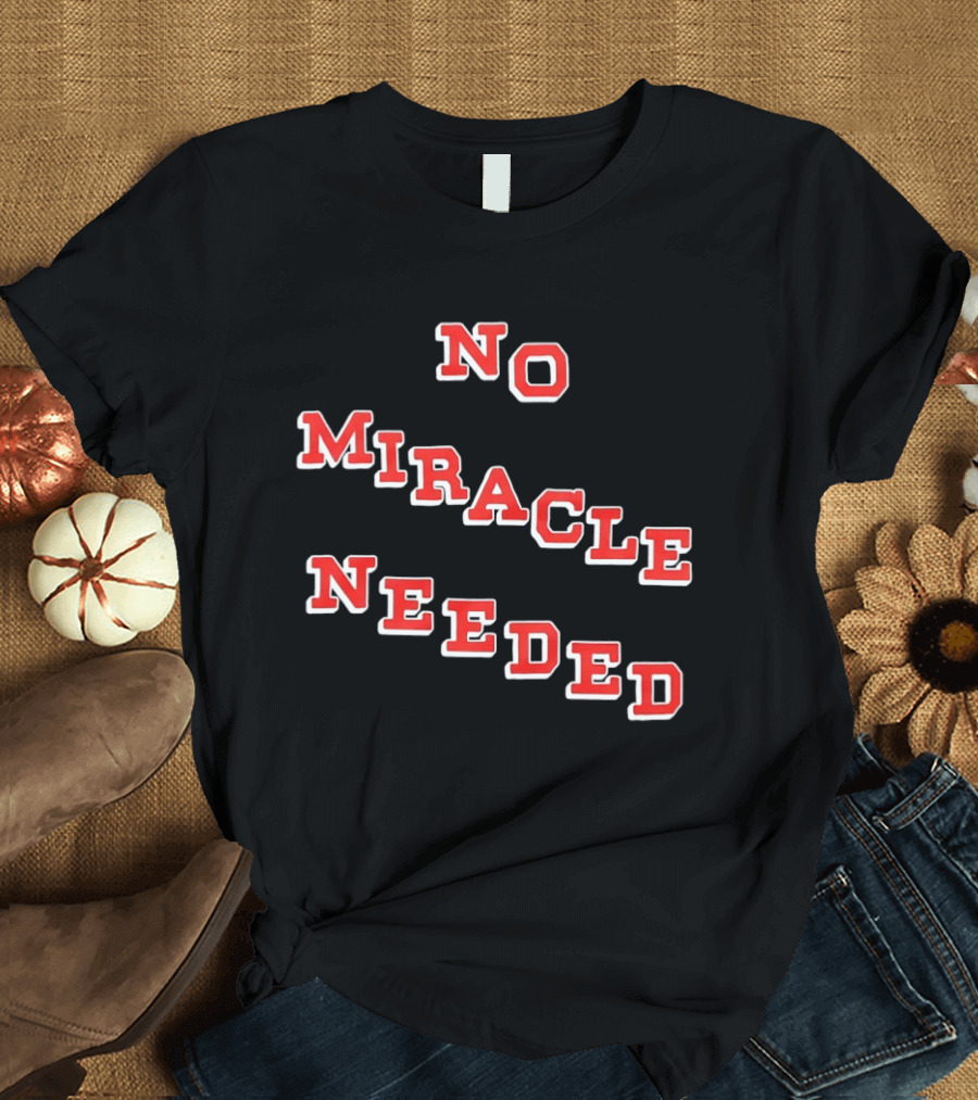 No Miracle Needed T-Shirt