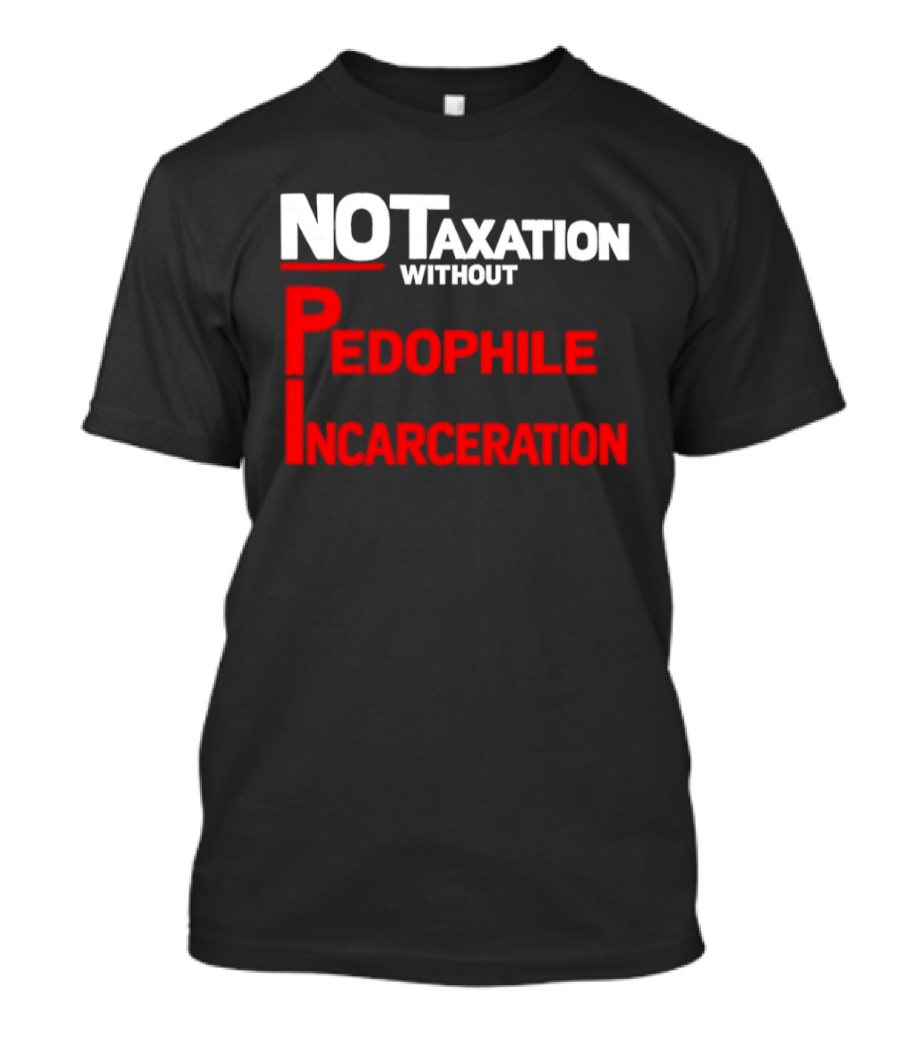 No Taxation Without Pedophile Incarceration T-Shirt