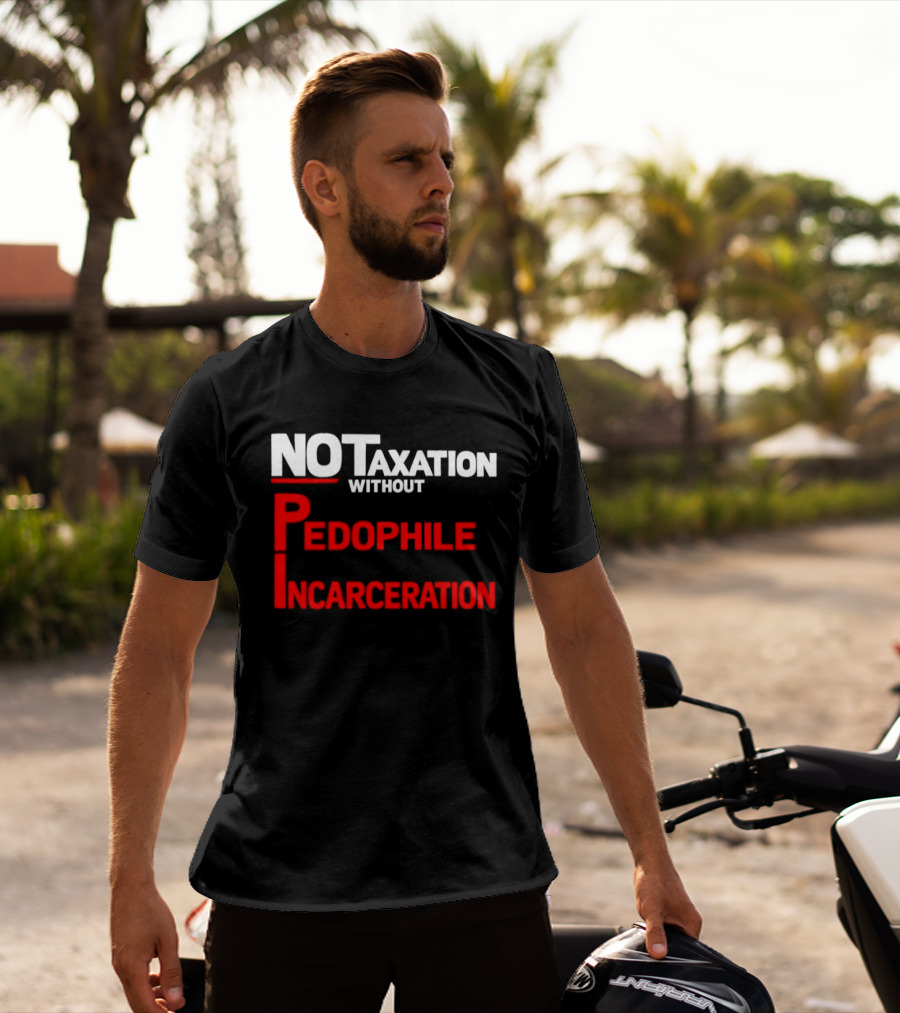 No Taxation Without Pedophile Incarceration T-Shirt