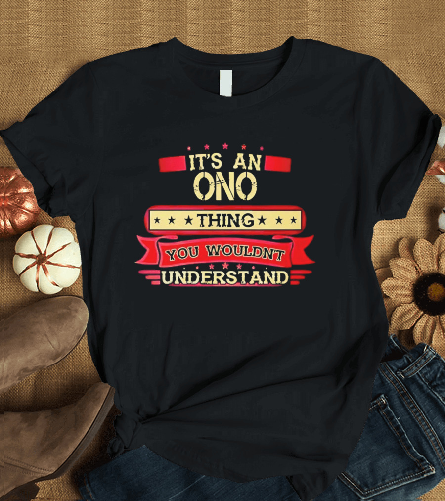It's An Ono Thing You Wouldn't Understand T-Shirt