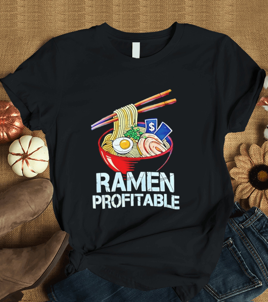 Ramen Profitable Bowl With Chopsticks And Currency T-Shirt