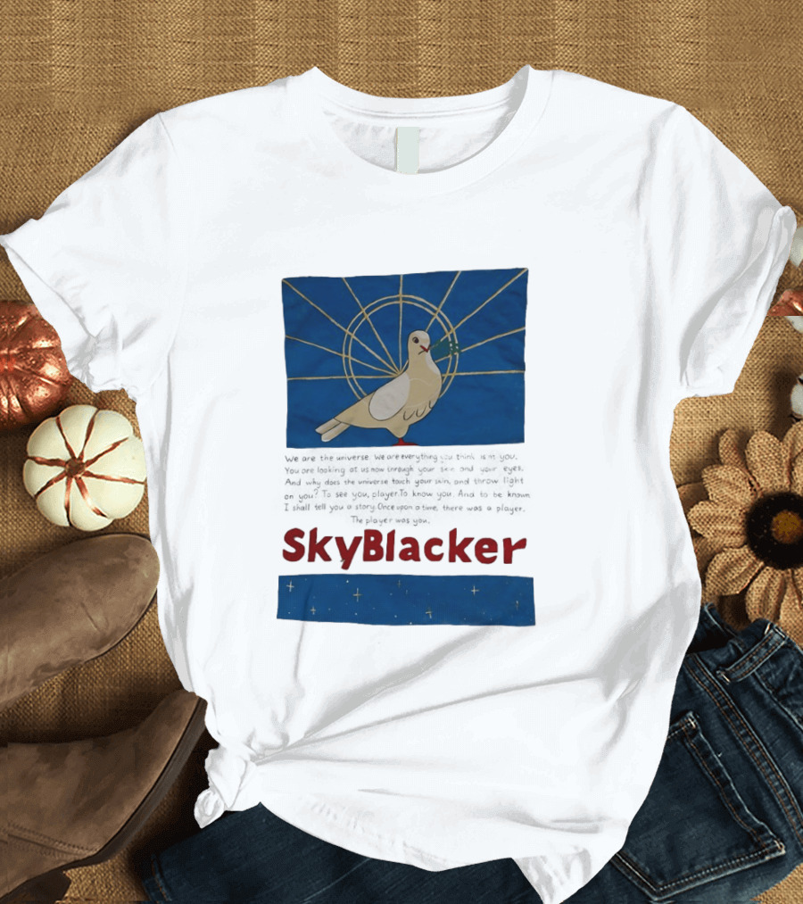 Dove SkyBlacker We Are The Universe We Are Everything You Think Isn't You T-Shirt