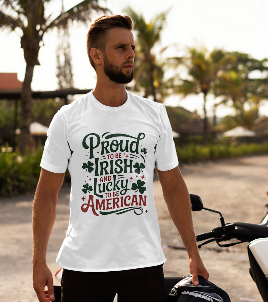 Proud To Be Irish Lucky To Be American Shamrocks T-Shirt