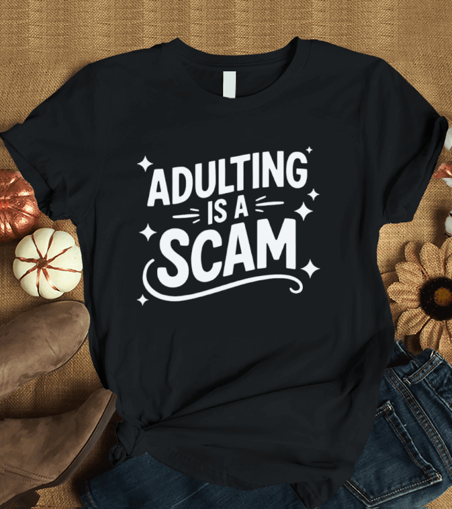 Adulting Is A Scam Funny Quote Witty Humor T-Shirt