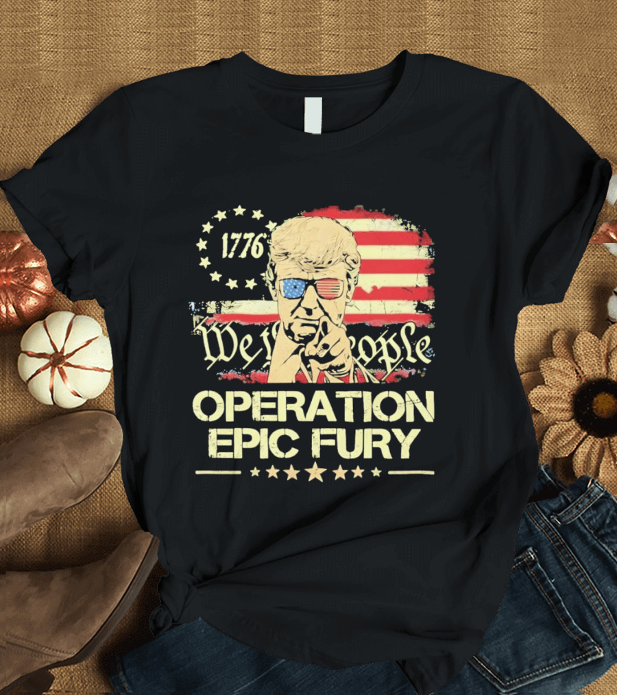 Operation Epic Fury 1776 We The People Trump T-Shirt
