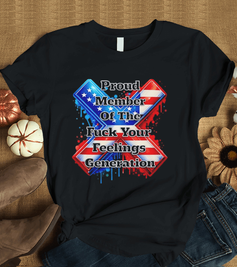 Proud Member Of The Fuck Your Feelings Generation X USA Flag Stars And Stripes T-Shirt