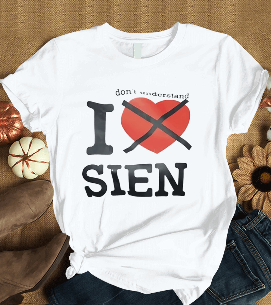 Don't Understand I Love Sien T-Shirt