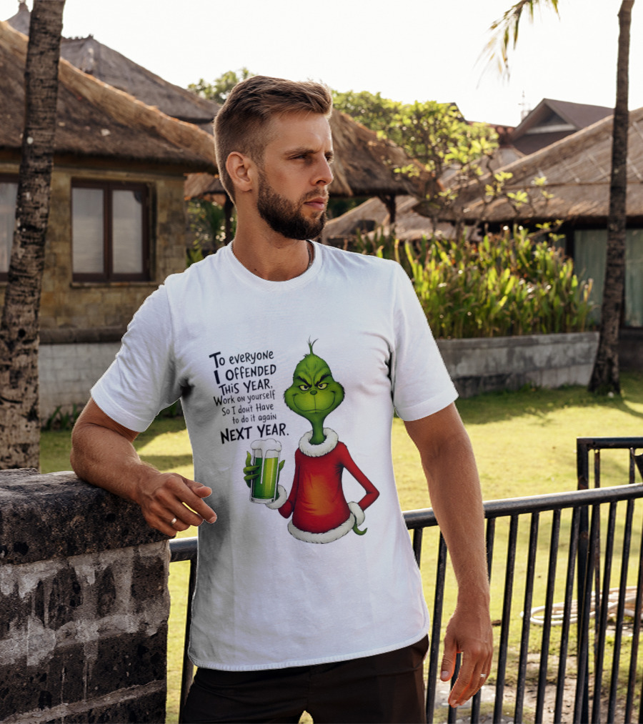 Grinch To Everyone I Offended This Year Work On Yourself So I Dont Have To Do It Again Next Year Green Drink T-Shirt