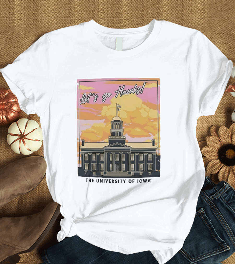Let's Go Hawks University Of Iowa Hawkeyes Old Capitol Sunset T-Shirt