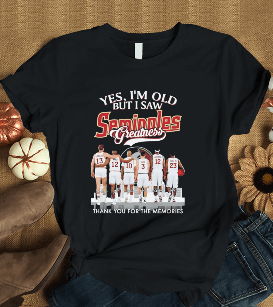 Yes I'm Old But I Saw Seminoles Greatness Thank You For The Memories T-Shirt