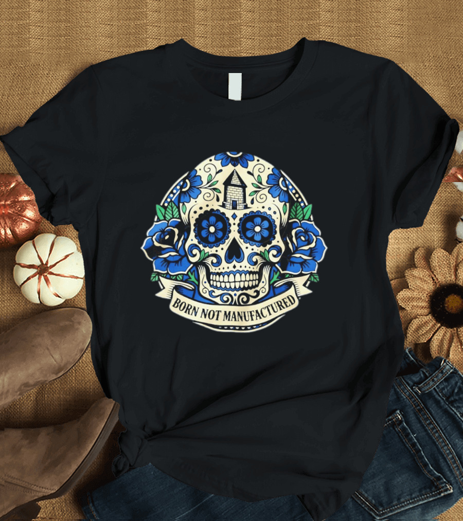 Sugar Skull Born Not Manufactured Blue Floral T-Shirt