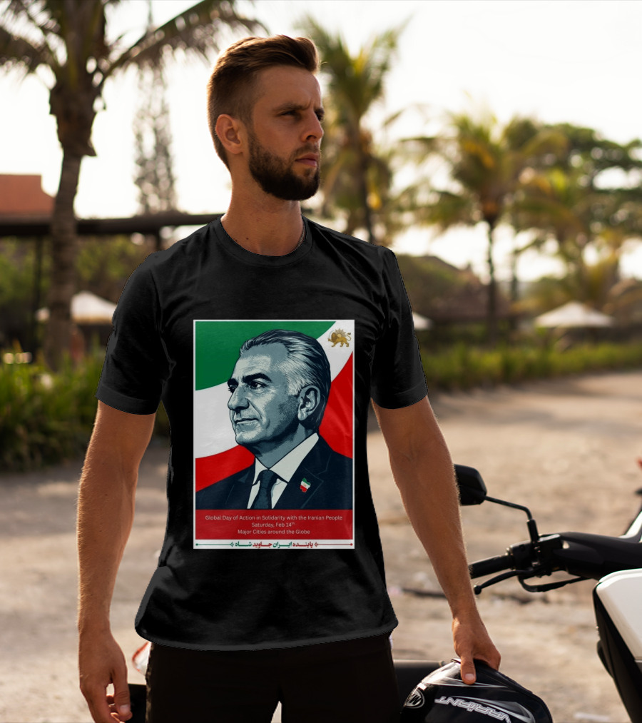 Global Day Of Action In Solidarity Iran Reza Pahlavi Feb 14 Major Cities T-Shirt