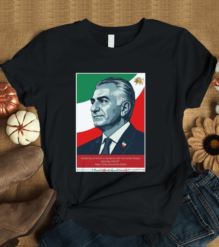 Global Day Of Action In Solidarity Iran Reza Pahlavi Feb 14 Major Cities T-Shirt