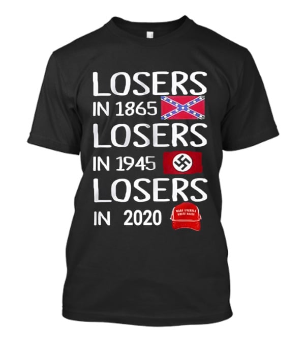 Losers In 1865 Confederate Flag Losers In 1945 Swastika Flag Losers In 2020 MAGA Hat T-Shirt