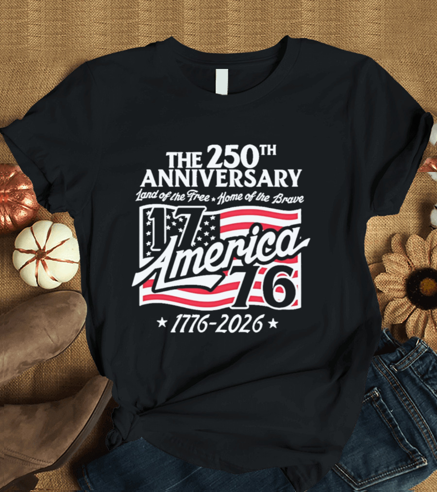 The 250th Anniversary 1776 America Land Of The Free Home Of The Brave 1776 2026 T-Shirt