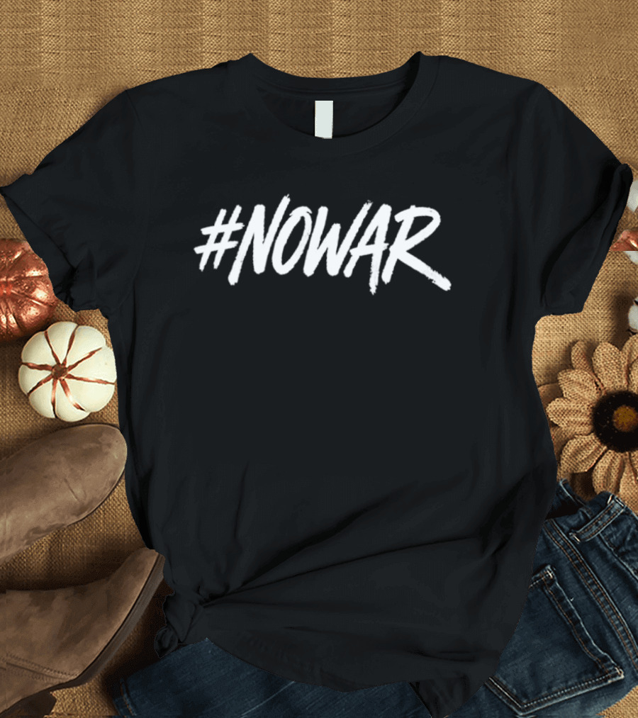 #NOWAR Statement Anti War Peace Message T-Shirt