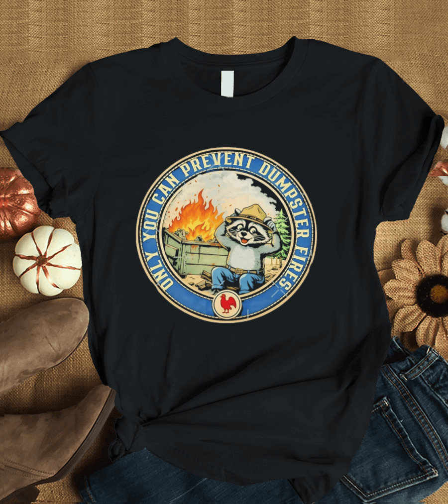 Only You Can Prevent Dumpster Fires Raccoon Hat Fire Scene T-Shirt