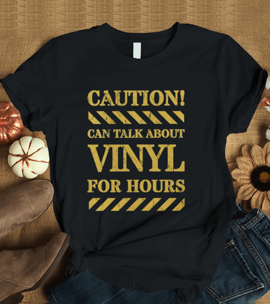 Caution Can Talk About Vinyl For Hours T-Shirt