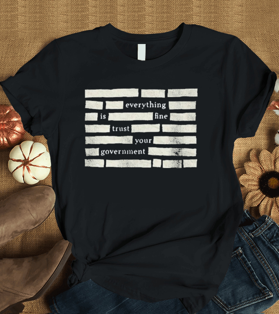 Censored Everything Is Fine Trust Your Government Blocked T-Shirt