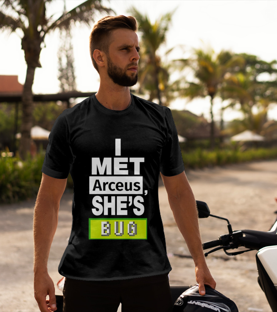 I Met Arceus She's Bug T-Shirt
