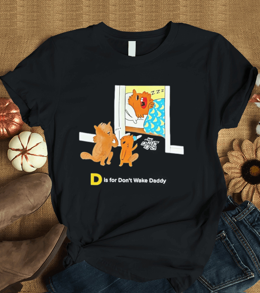 D Is For Don't Wake Daddy Cartoon Squirrels Silent Bedtime Scene T-Shirt