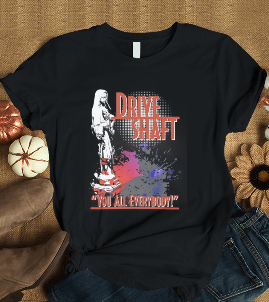 Drive Shaft You All Everybody Lost Band Fan Favorite T-Shirt