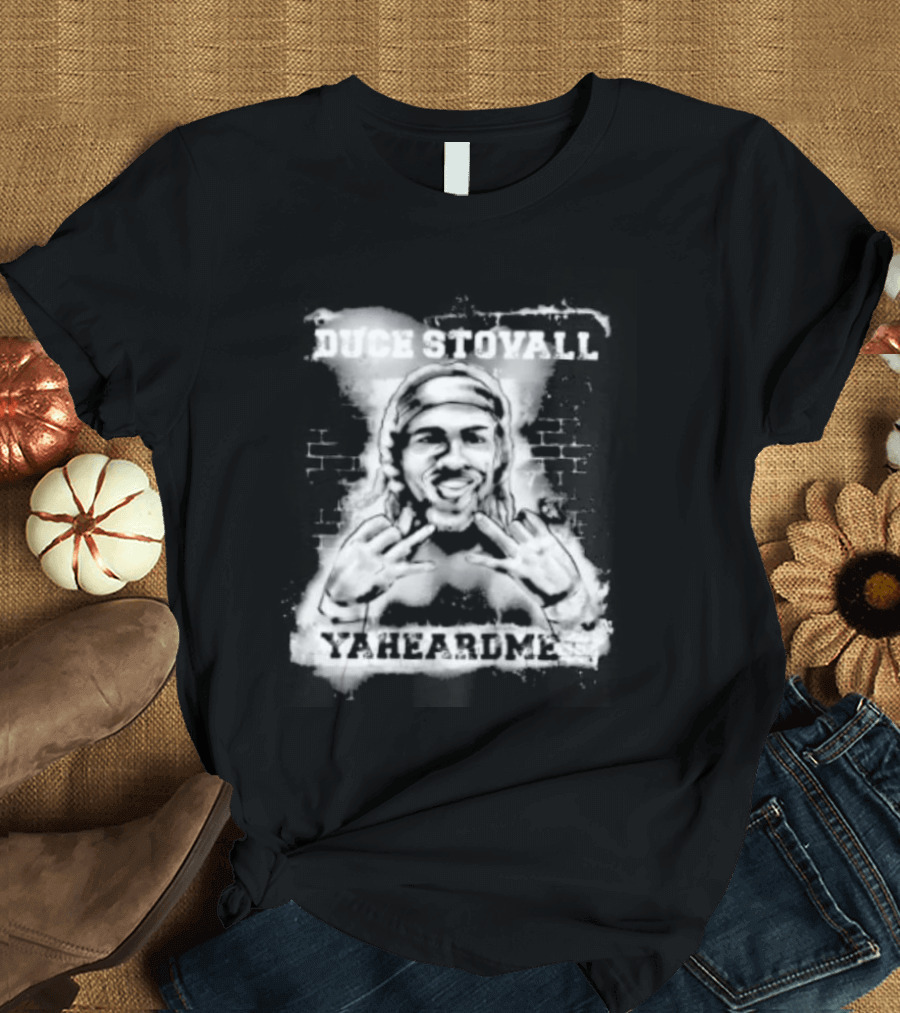 Duce Stovall Yaheardme T-Shirt