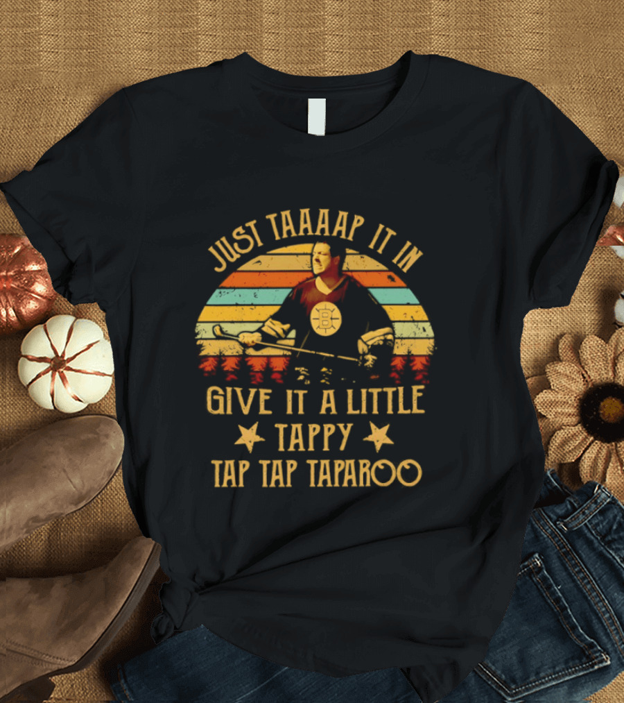 Happy Gilmore Boston Bruins Just Taaaap It In Give It A Little Tappy Tap Tap Taparoo T-Shirt