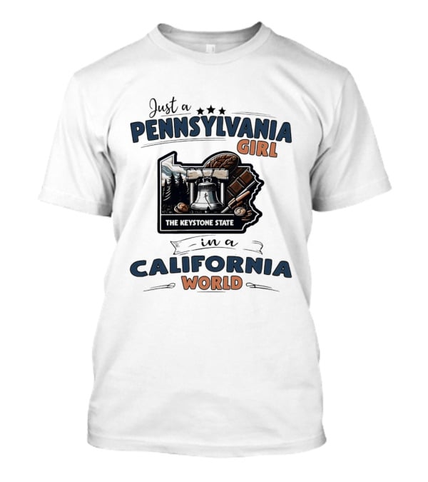 Just A Pennsylvania Girl In A California World The Keystone State T-Shirt