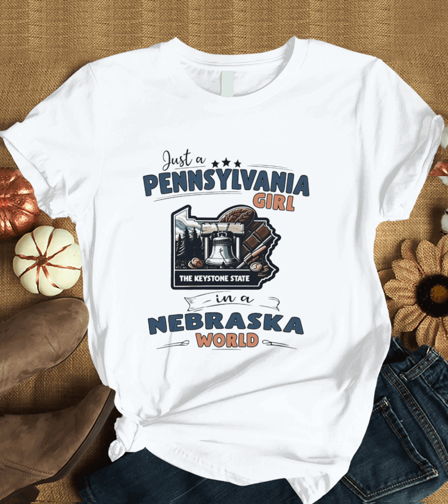 Just A Pennsylvania Girl The Keystone State In A Nebraska World T-Shirt
