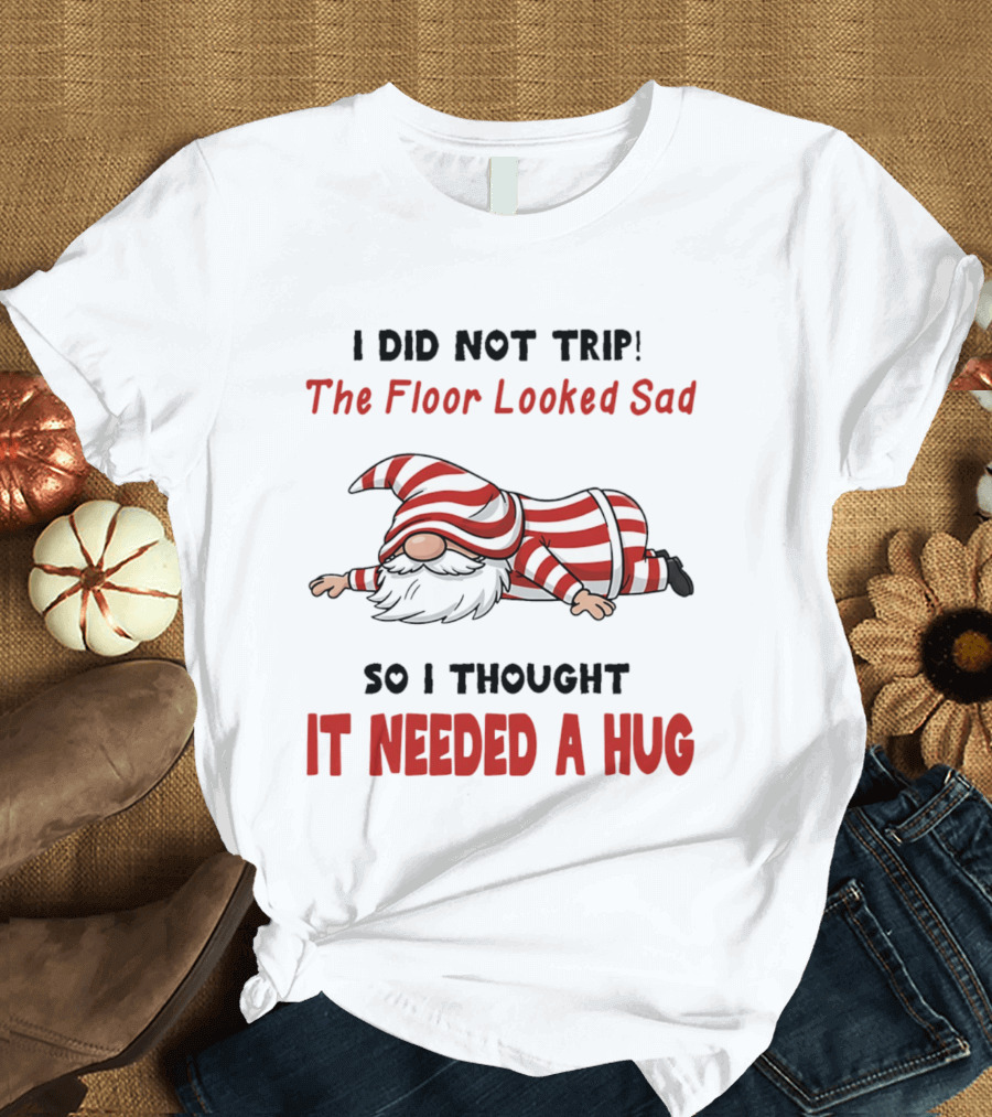 I Did Not Trip The Floor Looked Sad It Needed A Hug Red Striped Gnome T-Shirt