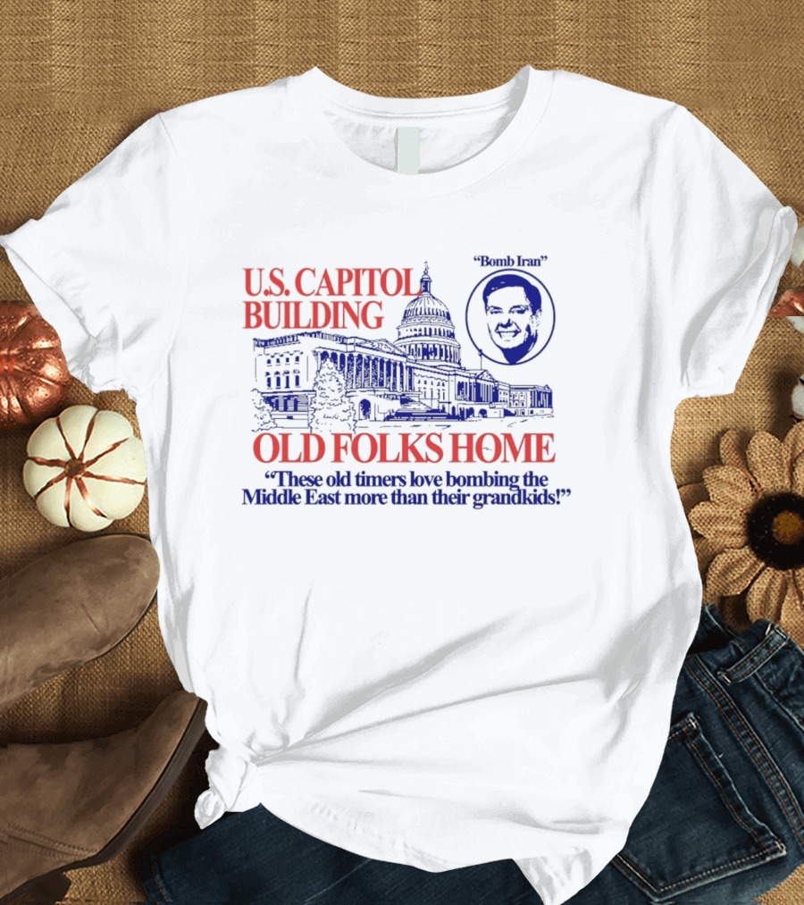 U.S. Capitol Building Old Folks Home Bomb Iran Middle East T-Shirt