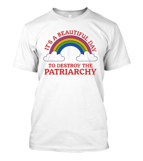 It's A Beautiful Day To Destroy The Patriarchy Rainbow Clouds T-Shirt