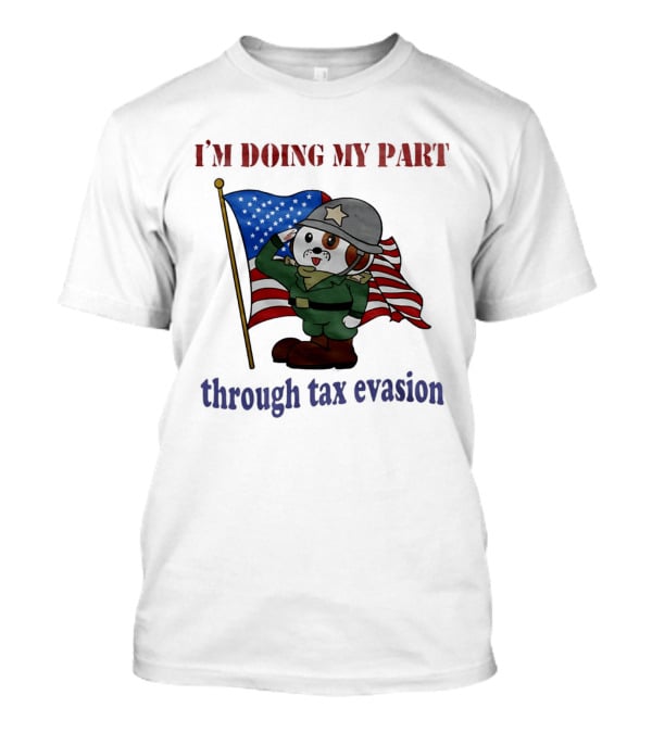 I'm Doing My Part Through Tax Evasion Dog Soldier American Flag T-Shirt
