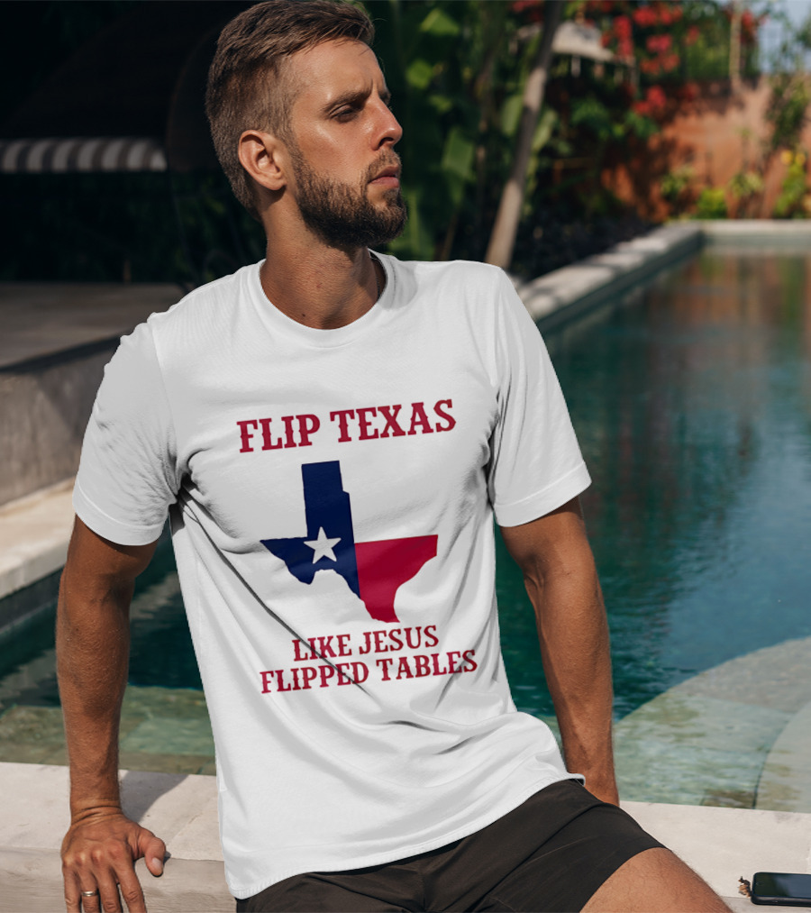 Flip Texas Like Jesus Flipped Tables T-Shirt