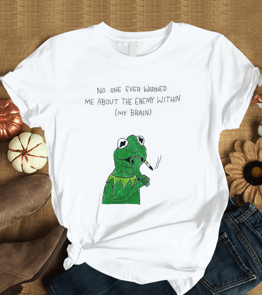 No One Ever Warned Me About The Enemy Within My Brain Smoking Frog T-Shirt