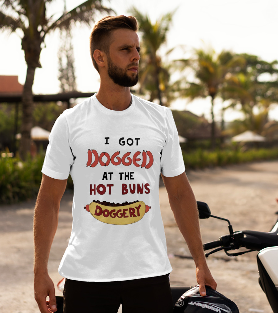 Hotdog I Got Dogged At The Hot Buns Doggery Sausage Humor T-Shirt