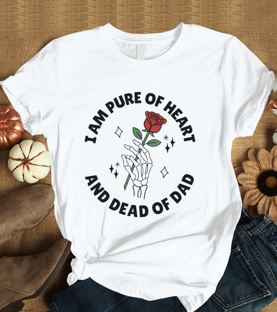 I Am Pure Of Heart Skeleton Hand Rose Dead Of Dad T-Shirt