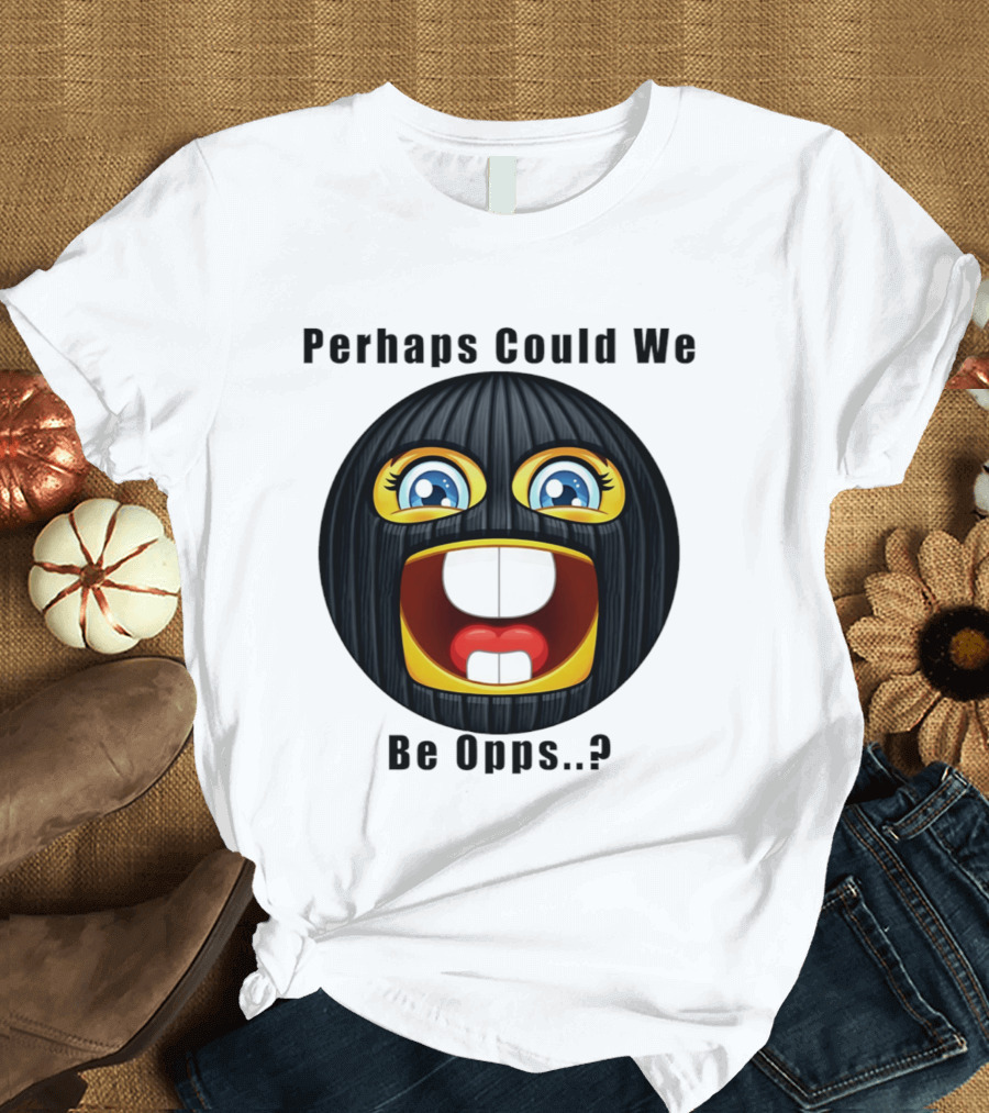 Perhaps Could We Be Opps? Emoji Masked Face T-Shirt