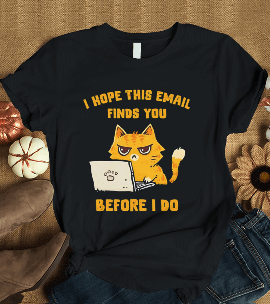 I Hope This Email Finds You Before I Do Cat Laptop T-Shirt