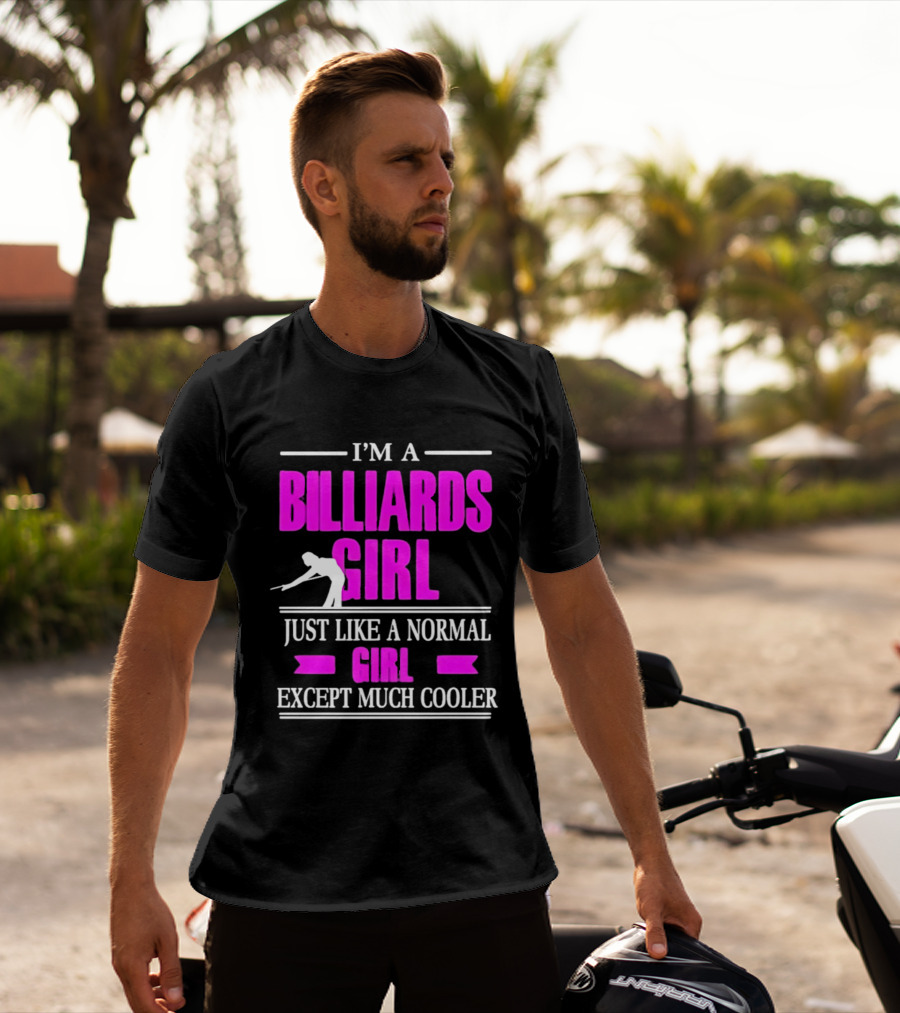 I'm A Billiards Girl Just Like A Normal Girl Except Much Cooler Pool Player T-Shirt