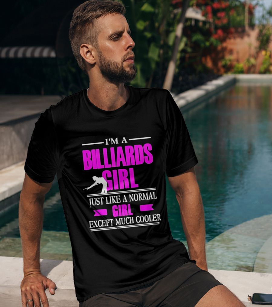 I'm A Billiards Girl Just Like A Normal Girl Except Much Cooler Pool Player T-Shirt