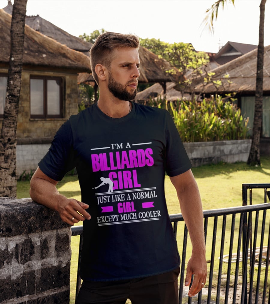 I'm A Billiards Girl Just Like A Normal Girl Except Much Cooler Pool Player T-Shirt