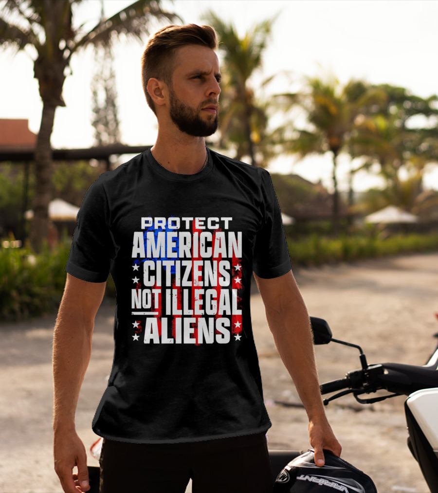 Protect American Citizens Not Illegal Aliens Stars And Stripes T-Shirt