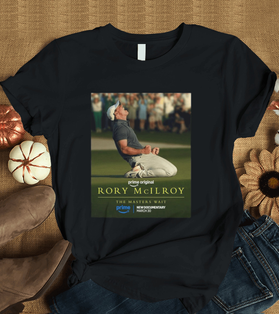 Prime Original Rory McIlroy The Masters Wait New Documentary March 30 T-Shirt