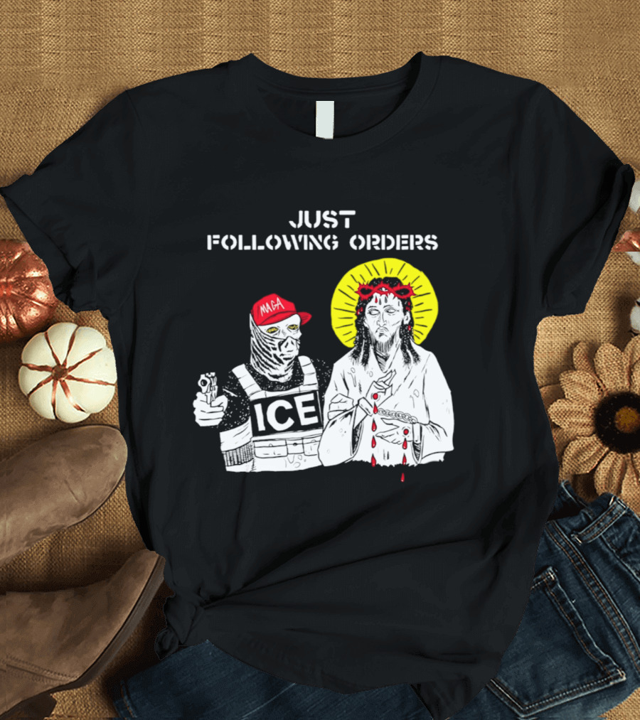 Just Following Orders ICE Agent MAGA Jesus Halo T-Shirt