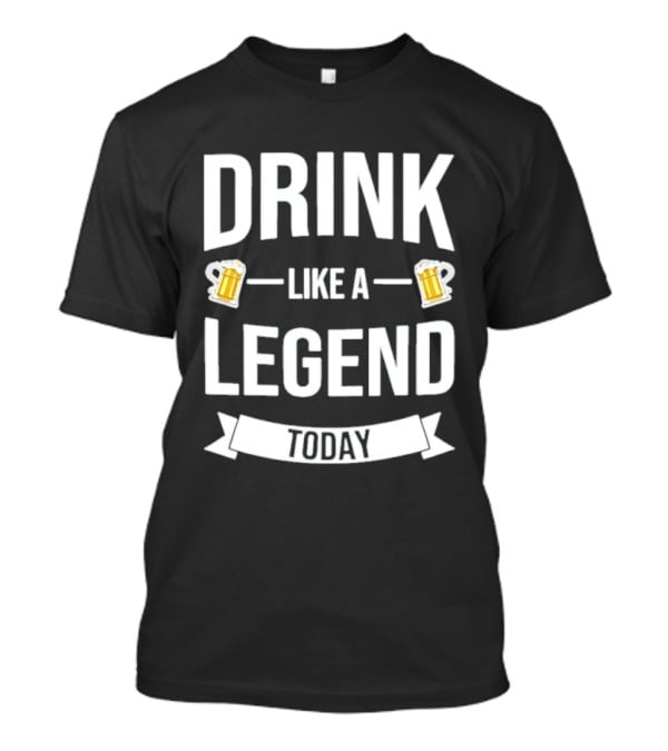 St Patrick's Day Drink Like A Legend Beer Cheers Today T-Shirt