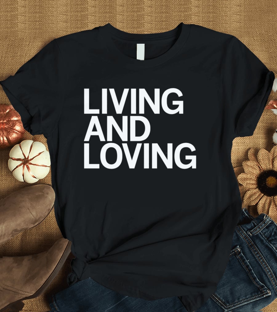 Living And Loving Bold White T-Shirt