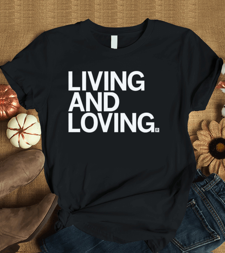 Living And Loving T-Shirt