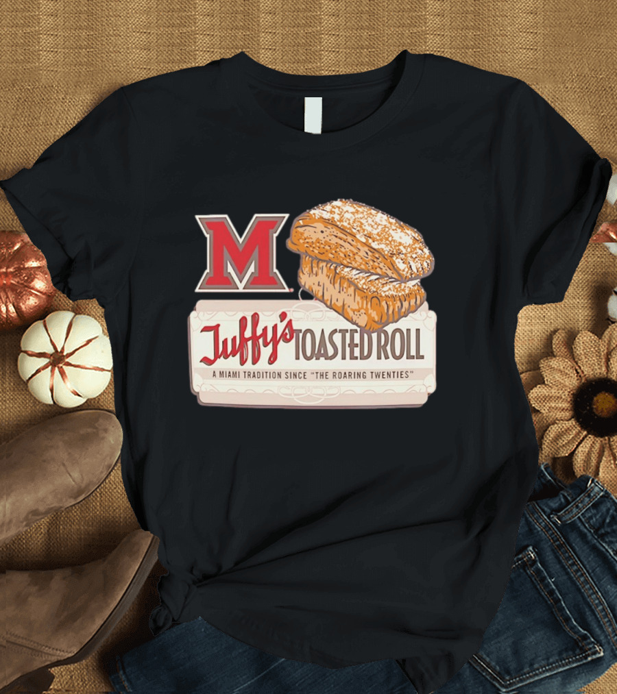 Miami RedHawks Juffy's Toasted Roll A Miami Tradition Since The Roaring Twenties T-Shirt